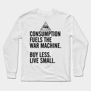 Consumption Fuels the War Machine Long Sleeve T-Shirt